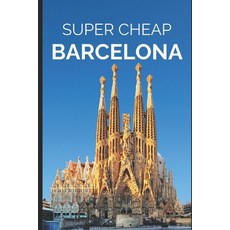 (英文圖書) Super Cheap Barcelona: Your Ultimate Guide to Barcelona. Have the time of your life on a Tiny... 平裝版, Independently Published, 英文