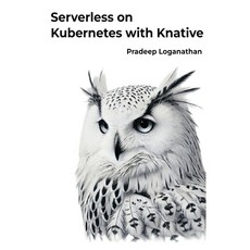 (英文圖書) Serverless on Kubernetes with Knative: Unlock the power of serverless computing... 平裝版, Ashwini Publishing, 英文