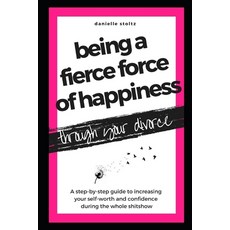 Being a Fierce Force of Happiness Through Your Divorce: A step-by-step guide to increasing your self... 平裝版, Independently Published, 英文