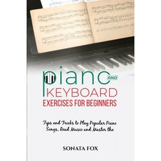 (英文圖書) PIANO & Keyboard Exercises for Beginners: Tips and Tricks to Play Popular Piano Songs Read M... 平裝版, Sonata Fox, English