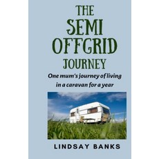 (英文圖書) The Semi Offgrid Journey: One mum's journey to living in a caravan for a year 平裝版, Lindsay Banks, 英文