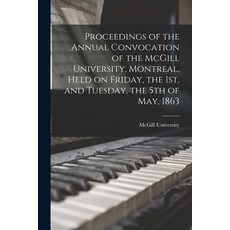 (英文圖書) Proceedings of the Annual Convocation of the McGill University Montreal Held on Friday the... 平裝版, Legare Street Press, 英文