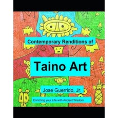 (英文圖書) Contemporary Renditions of Taino Art: Enriching your Life with Ancient Wisdom 平裝版, Independently Published, 英文