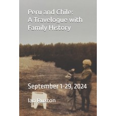 (英文圖書) Peru and Chile: A Travelogue with Family History: September 1-29 2024 平裝版, Independently Published, 英文