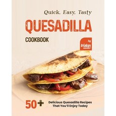 (英文圖書) Quick Easy Tasty Quesadilla Cookbook: 50+ Delicious Quesadilla Recipes That You'll Enjoy Today 平裝版, Independently Published, 英文