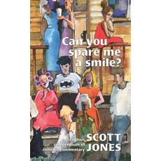 Can you spare me a smile?: a copious compendium of comedic commentary 平裝版, King Cobra Press, 英文