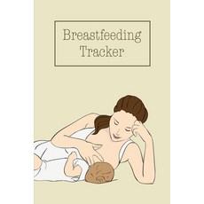 Breastfeeding Tracker: Baby's Daily Log To Track And Record Feedings Nursing Or Pumping Time Book ... 平裝版, Amy Newton, 英文