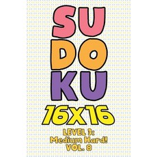 Sudoku 16 x 16 Level 3: Medium Hard! Vol. 8: Play 16x16 Grid Sudoku Medium Hard Level Volumes 1-40 S... 平裝版, Independently Published, 英文
