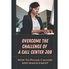 (英文圖書) Overcome The Challenge Of A Call Center Job: How To Please Callers And Management: The Types ... 平裝版, Independently Published, 英文