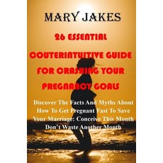 (英文圖書) 26 Essential Myths and Factual Guide for Crashing Your Pregnancy Goals: Discover How To Get P... 平裝版, Independently Published, 英文
