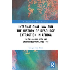 (英文圖書) International Law and the History of Resource Extraction in Africa: Capital Accumulation and ... 精裝版, Routledge, 英文
