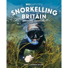 (英文圖書) Snorkelling Britain: 100 Wild Swimming Adventures for Marine Explorers in Scotl... 平裝版, Wild Things Publishing, 英文