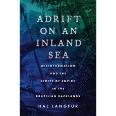 (英文圖書) Adrift on an Inland Sea: Misinformation and the Limits of Empire in the Brazilian Backlands 平裝版, Stanford University Press, 英文