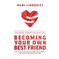 Becoming Your Own Best Friend: How to Build a Better Relationship with Yourself and Create Your Own ... 平裝版, Advantage Media Group, 英文