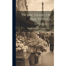 (英文圖書) In the Heart of the Vosges: And Other Sketches by a "Devious Traveller" 精裝版, Legare Street Press, 英文