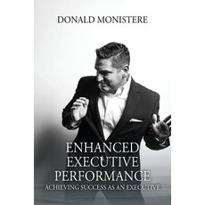 Enhanced Executive Performance: Achieving Success as an Executive 平裝版, Outskirts Press, 英文
