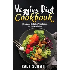 (英文圖書) Veggies Diet Cookbook: Meals And Diets For Vegetarians For Body Building 精裝版, Ralf Schmitt, 英文