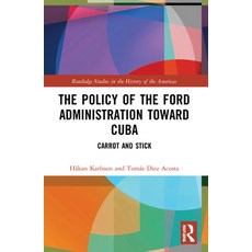 (英文圖書) The Policy of the Ford Administration Toward Cuba: Carrot and Stick 平裝版, Routledge, 英文
