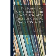 (英文圖書)The Surprising Adventures of Sir Toady Lion With Those of General Napoleon Smith; 精裝版, Legare Street Press, 英文