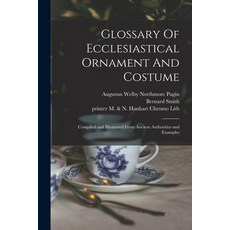 (英文圖書) Glossary Of Ecclesiastical Ornament And Costume: Compiled and Illustrated From Ancient Author... 平裝版, Legare Street Press, 英文