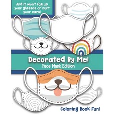 Decorated By Me! Face Mask Edition: Coloring Book Fun For Kids and Adults: Decorate and Design Face ... 平裝版, Independently Published, 英文