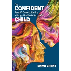 The Confident Parent's Guide to Raising a Happy Healthy & Successful Child 平裝版, Notebook Publishing, 英文