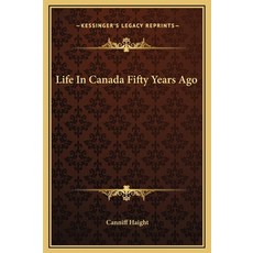 (英文圖書) Life In Canada Fifty Years Ago 精裝版, Kessinger Publishing, 英文