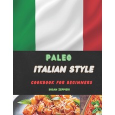 (英文圖書) Paleo Italian Style: Cookbook For Beginners 平裝版, Independently Published, 英文