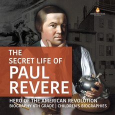 The Secret Life of Paul Revere - Hero of the American Revolution - Biography 6th Grade - Children's ... 平裝版, Dissected Lives, 英語
