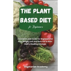 The Plant Based Diet For Beginners: A Complete Diet Guide for Beginners for Easy Weight Loss and Bur... 精裝版, Mafeg Digital Ltd, 英文