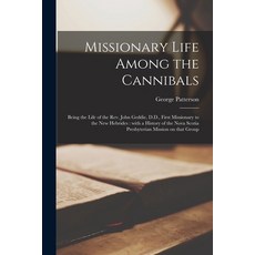 (英文圖書) Missionary Life Among the Cannibals [microform]: Being the Life of the Rev. John Geddie D.D.... 平裝版, Legare Street Press, 英文