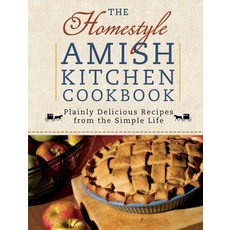The Homestyle Amish Kitchen Cookbook: Plainly Delicious Recipes from the Simple Life, Harvest House Pub