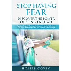 Stop Having Fear. Discover the Power of Being Enough: A Guide to Become the Motivated Woman You Want... 平裝版, Independently Published, 英文