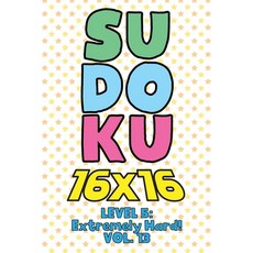 Sudoku 16 x 16 Level 5: Extremely Hard! Vol. 13: Play 16x16 Grid Sudoku Extremely Hard Level Volume ... 平裝版, Independently Published, 英文