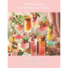(英文圖書) Affirm & Align: Sip Gather and Glow: Glow Creative Mocktails for Everyday Ele... 平裝版, Independently Published, 英文