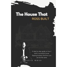 (英文圖書) The House That Ross Built: A Step by Step Guide on How I Built a Successful House Flipping Bu... 平裝版, Outskirts Press, 英文