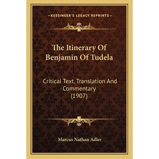 The Itinerary Of Benjamin Of Tudela: Critical Text Translation And Commentary (1907) 平裝版, Kessinger Publishing, 英文