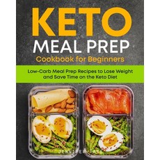 Keto Meal Prep Cookbook for Beginners: Low Carb Meal Prep Recipes to Lose Weight and Save Time on th... 平裝版, Independently Published, 英文