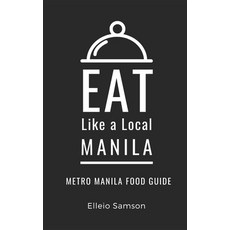 (英文圖書) Eat Like a Local- Manila: Metro Manila Food Guide 平裝版, Independently Published, 英文