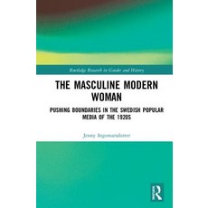 The Masculine Modern Woman: Pushing Boundaries in the Swedish Popular Media of the 1920s 精裝版, Routledge, 英文