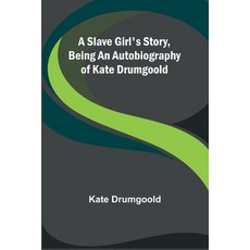 (英文圖書) A Slave Girl's Story Being an Autobiography of Kate Drumgoold 平裝版, Alpha Edition, 英文