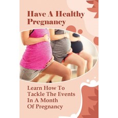 (英文圖書) Have A Healthy Pregnancy: Learn How To Tackle The Events In A Month Of Pregnancy: How Does Yo... 平裝版, Independently Published, 英文