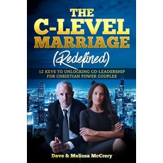 (英文圖書) The C-Level Marriage: Redefined: 12 Keys To Unlocking Co-Leadership For Christian Power Couples 平裝版, Independently Published, 英文
