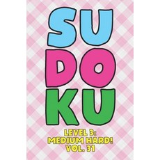 Sudoku Level 3: Medium Hard! Vol. 31: Play 9x9 Grid Sudoku Medium Hard Level 3 Volume 1-40 Play Them... 平裝版, Independently Published, 英文