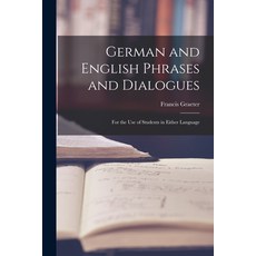 (英文圖書) German and English Phrases and Dialogues: For the Use of Students in Either Language 平裝版, Legare Street Press, 英文