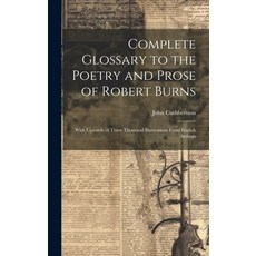 (英文圖書) Complete Glossary to the Poetry and Prose of Robert Burns: With Upwards of Three Thousand Ill... 精裝版, Legare Street Press, 英文
