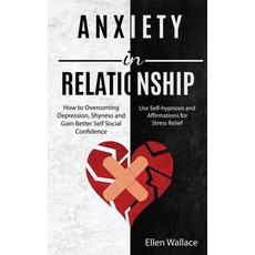 Anxiety in Relationships: How to Overcoming Depression Shyness and Gain Better Self Social Confiden... 平裝版, Kevin Dennis, 英文