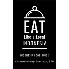 Eat Like a Local- Indonesia: INDONESIA Food Guide 平裝版, Independently Published, 英文