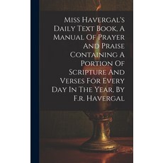 (英文圖書) Miss Havergal's Daily Text Book A Manual Of Prayer And Praise Containing A Portion Of Script... 精裝版, Legare Street Press, 英文