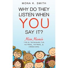 Why Do They Listen When You Say It?: Miss Mona's Tips & Techniques for Mothers Fathers & Caregivers 平裝版, Year of the Book Press, 英文